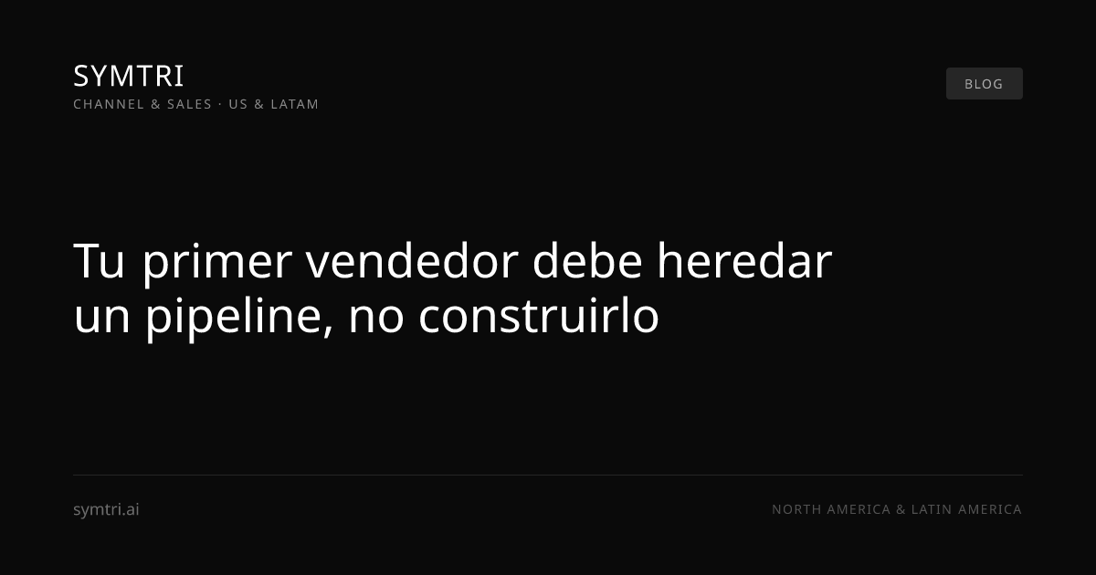 Tu primer vendedor debe heredar un pipeline, no construirlo